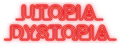 UTOPIA DYSTOPIA